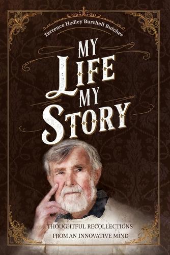 My Life My Story: Thoughtful Recollections from an Innovative Mind