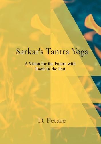 Sarkar's Tantra Yoga: A Vision for the Future with Roots in the Past