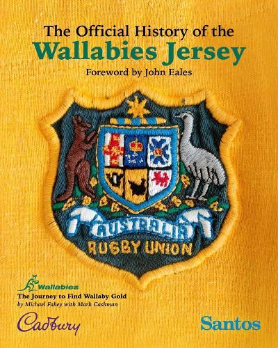 The Official History of the Wallabies Jersey: The Journey to Find Wallaby Gold