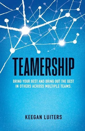 Teamership: Bring Your Best and Bring Out the Best in Others Across Multiple Teams