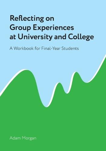 Reflecting on Group Experiences at University and College: A Workbook for Final-Year Students