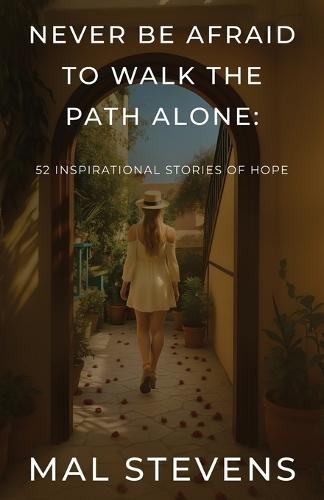 Never Be Afraid To Walk The Path Alone