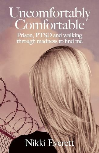 Uncomfortably Comfortable: Prison, PTSD and walking through madness to find me
