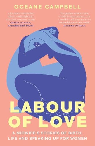 Labour of Love: A Midwife's Stories of Birth, Life and Speaking Up for Women