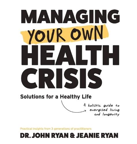 Managing Your Own Health Crisis: A Holistic Guide to Energised Living and Longevity