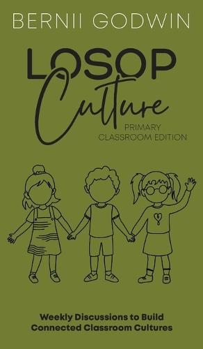 Loving our Students on Purpose (LoSoP) Culture Primary Classroom Edition: Weekly Discussions to Build Connected Classroom Cultures