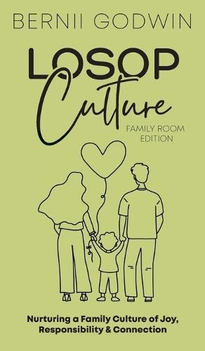 Loving our Students on Purpose (LoSoP) Culture Family Room Edition: Nurturing a Family Culture of Joy, Responsibility & Connection
