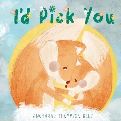 I'd Pick You: A heartwarming Mother's Day tale sharing the special bond between mother and child