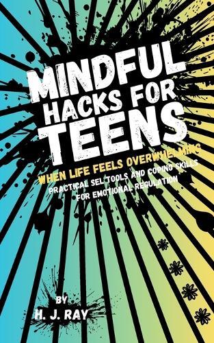 Mindful Hacks for Teens: Practical SEL Tools and Coping Skills for Emotional Regulation