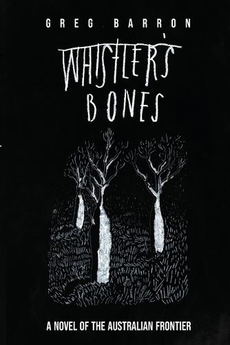 Whistler's Bones (Trade/Collectors Edition): A Novel of the Australian Frontier