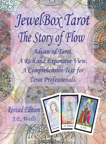 JewelBox Tarot - The Story of Flow: Advanced Tarot. A Rich and Expansive View. A Comprehensive Text for Tarot Professionals. Revised Edition