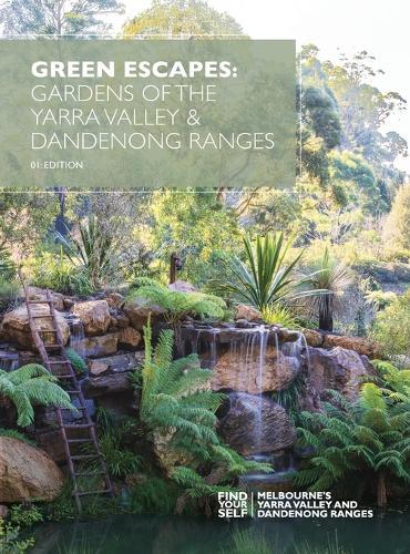Green Escapes: Gardens of the Yarra Valley and Dandeong Ranges