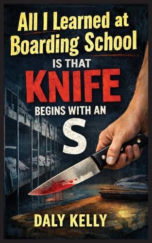 All I Learned At Boarding School Is That Knife Begins With An 'S'