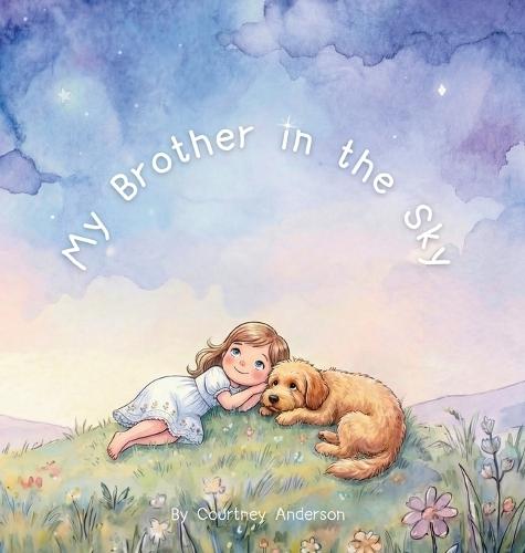 My Brother in the Sky: A Gentle Children's Picture Book About Grief, Baby Loss and Sibling Loss