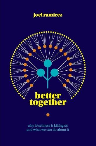 Better Together: Why Loneliness Is Killing Us and What We Can Do About It