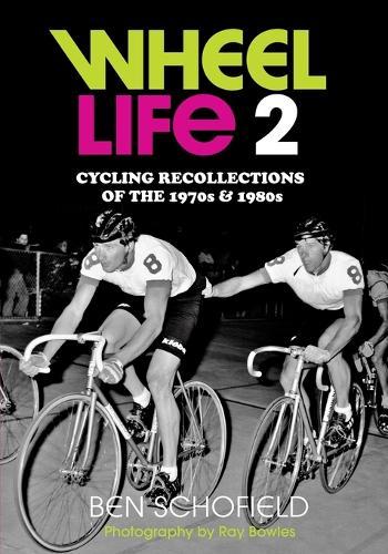 Wheel Life 2: Cycling Recollections of the 1970s and 1980s
