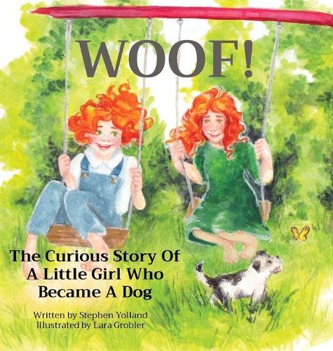 Woof!: The Curious Story Of A Little Girl Who Became A Dog