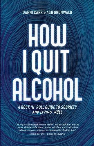 How I Quit Alcohol: A Rock 'n' Roll Guide to Sobriety