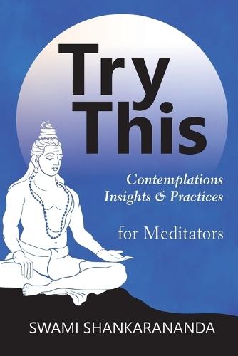 Try This: Contemplations Insights & Practices for Meditators