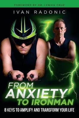 From Anxiety To Ironman: 8 Keys to Amplify and Transform Your Life