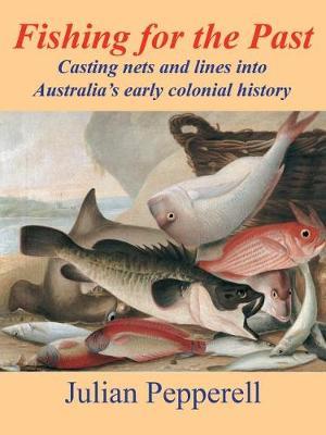 Fishing for the Past: Casting nets and lines into  Australia’s early colonial history