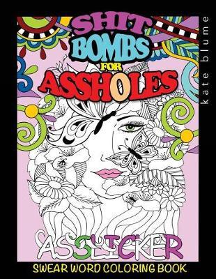 Swear Word Coloring Book: Shit-Bombs For Assholes