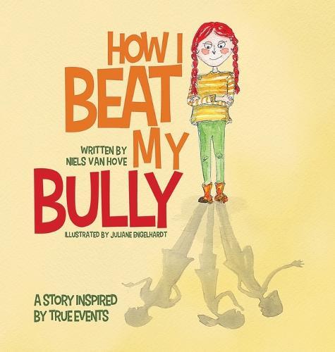 How I Beat My Bully: A story inspired by true events