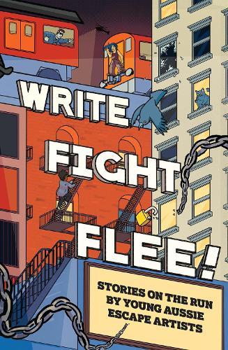 Write Fight Flee!: Stories on the Run by Young Aussie Escape Artists