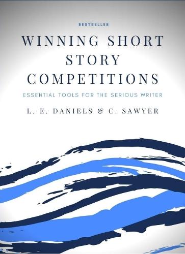 Winning Short Story Competitions: Essential Tools for the Serious Writer