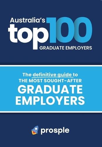 Australia's Top 100 Graduate Employers: The definitive guide to the most sought-after graduate employers