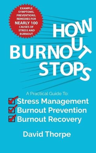 How Burnout Stops: A Practical Guide to Stress Management, Burnout Prevention and Burnout Recovery