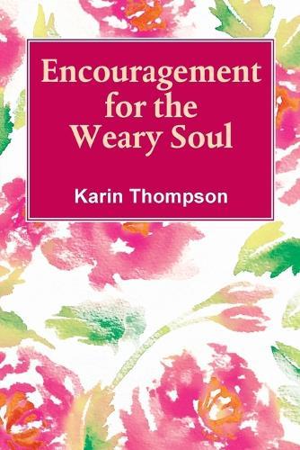 Encouragement For The Weary Soul: Words of encouragement to help you through the storms in life.