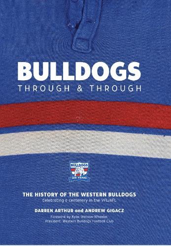Bulldogs Through and Through: The history of the Western Bulldogs