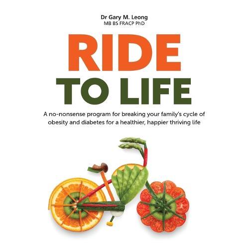 Ride to Life: A no-nonsense program for breaking your family's cycle of obesity and diabetes for a healthier, happier thriving life