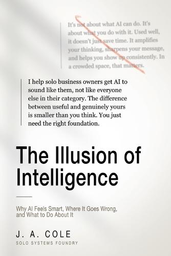 The Illusion of Intelligence: Why AI Feels Smart, Where It Goes Wrong, and What to Do About It