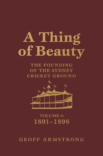 A Thing of Beauty: The Founding of the Sydney Cricket Ground: Volume 2: 1891–1898