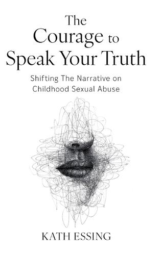 The Courage to Speak Your Truth: Shifting The Narrative on Childhood Sexual Abuse