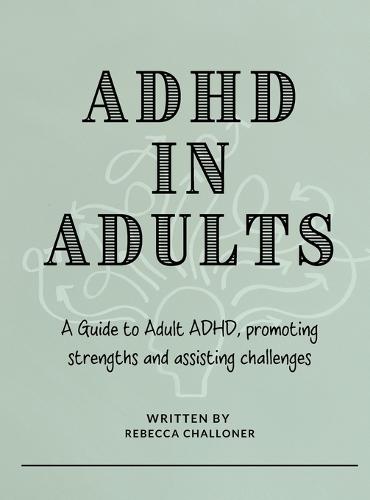 ADHD in Adults: A Practical Guide to Understanding Adult ADHD, Improving Focus, Managing Overwhelm, and Building Lasting Change