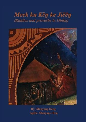 Meek ku k&#603;&#776;&#331; ke Jiëë&#331;: riddles and proverbs in Dinka