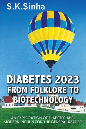 Diabetes 2023. from Folklore to Biotechnology: An Exploration of Diabetes and Insulin for the General Reader