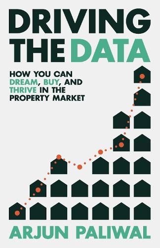 Driving the Data: How You Can Dream, Buy and Thrive in the Property Market