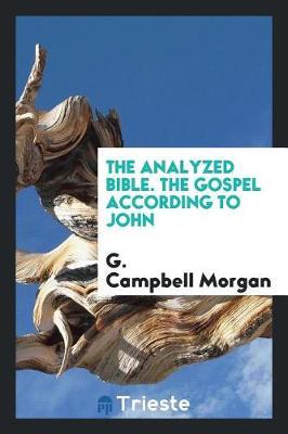 The Analyzed Bible. the Gospel According to John