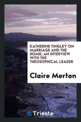Katherine Tingley on Marriage and the Home; An Interview with the Theosophical Leader