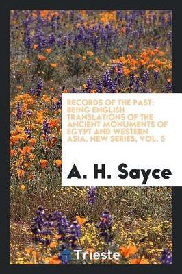 Records of the Past: Being English Translations of the Ancient Monuments of Egypt and Western Asia. New Series, Vol. 5