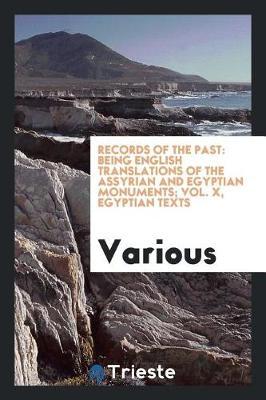 Records of the Past: Being English Translations of the Assyrian and Egyptian Monuments; Vol. X, Egyptian Texts