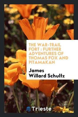 The War-Trail Fort: Further Adventures of Thomas Fox and Pitamakan