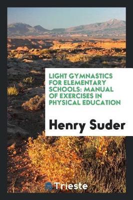 Light Gymnastics for Elementary Schools: Manual of Exercises in Physical Education