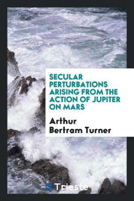 Secular Perturbations Arising from the Action of Jupiter on Mars