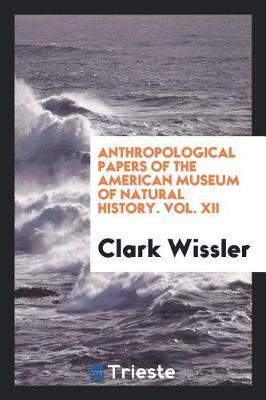 Anthropological Papers of the American Museum of Natural History. Vol. XII