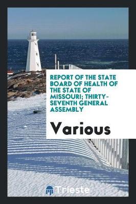 Report of the State Board of Health of the State of Missouri; Thirty-Seventh General Assembly